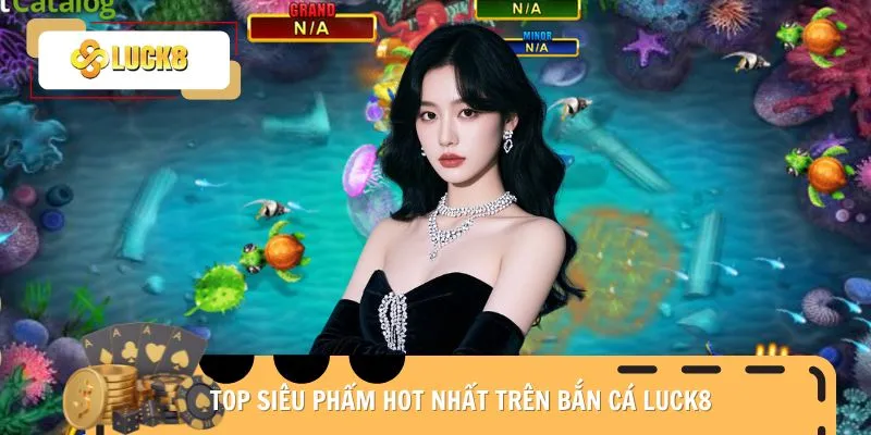 ban-ca-luck8-sieu-pham