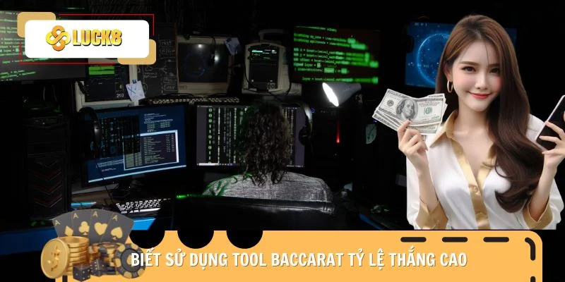 biet-su-dung-tool-baccarat-ty-le-thang-cao