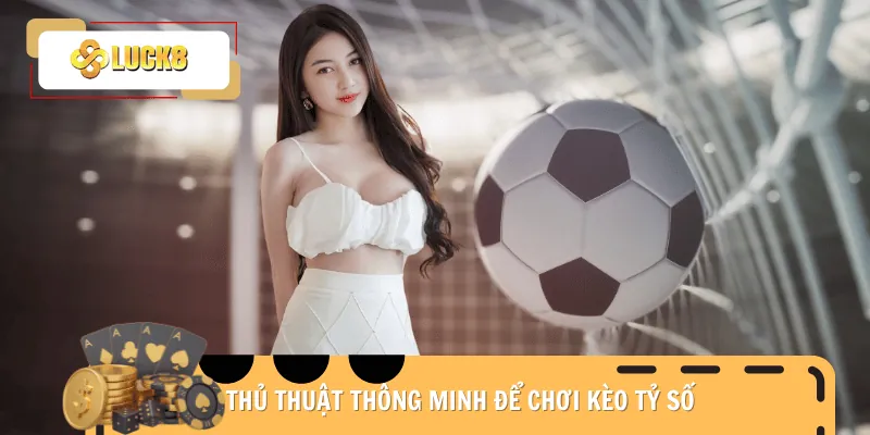 cach-choi-keo-ty-so-chien-thuat