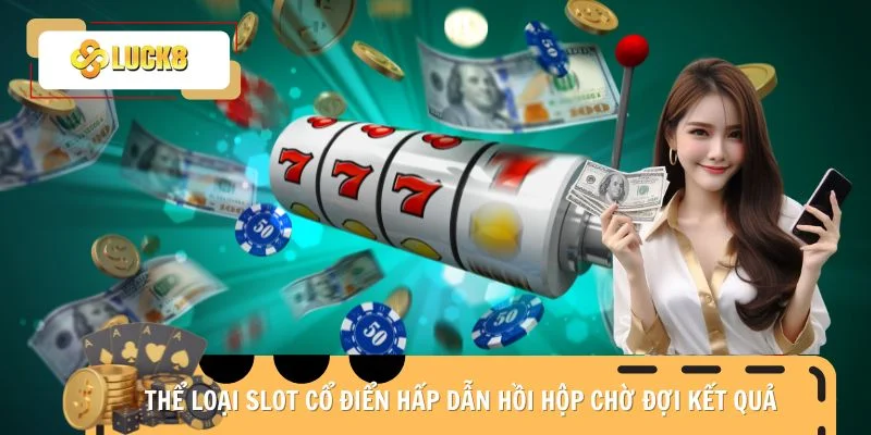the-loai-slot-co-dien-hap-dan-hoi-hop-cho-doi-ket-qua